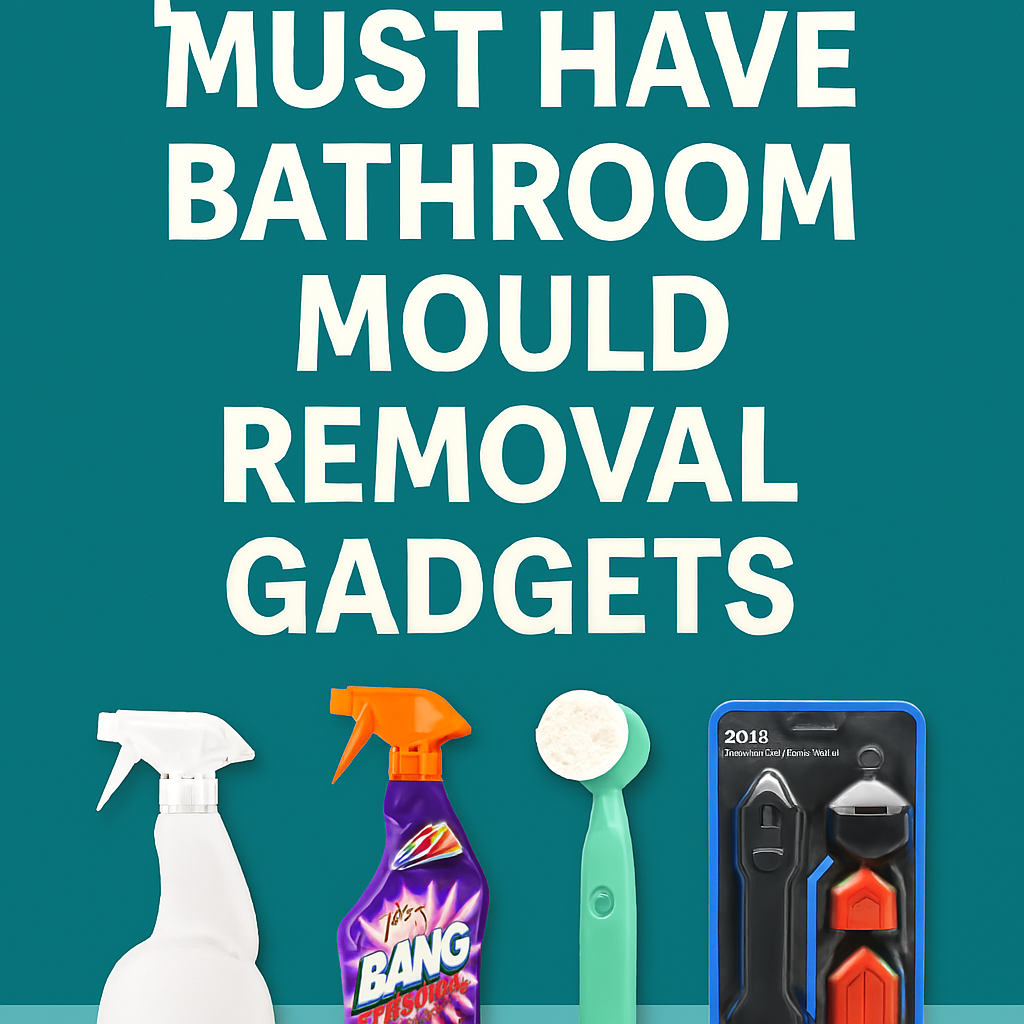 “Featured graphic showing four bathroom mould removal gadgets including foam spray, Cillit Bang spray, electric cleaning brush, and silicone remover tool kit, with bold title text ‘Must Have Bathroom Mould Removal Gadgets’ on teal background.”