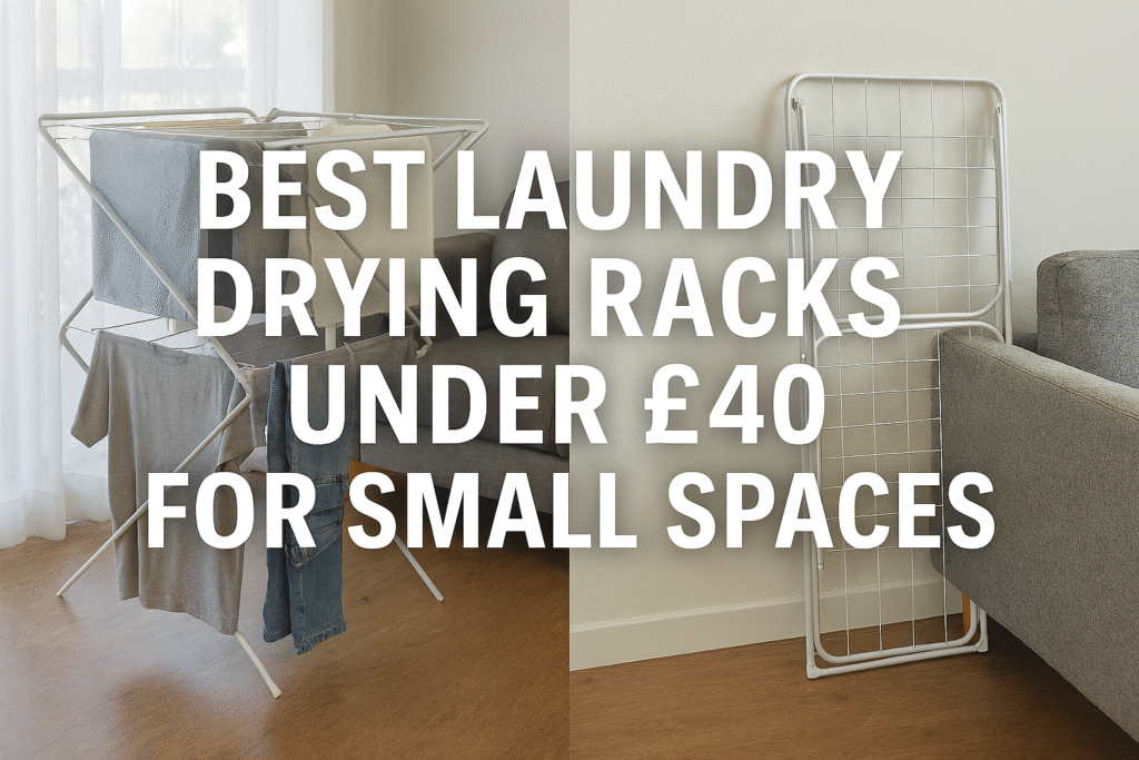 “Split image showing a tiered laundry drying rack in use with clothes hanging in a small UK living room, alongside a folded winged rack stored neatly behind a grey sofa. Bold white text overlay reads ‘Best Laundry Drying Racks Under £40 for Small Spaces’.”